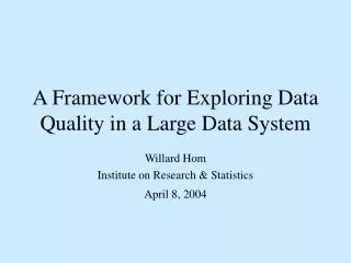 A Framework for Exploring Data Quality in a Large Data System
