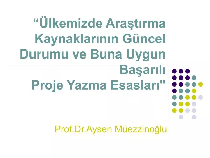 lkemizde ara t rma kaynaklar n n g ncel durumu ve buna uygun ba ar l proje yazma esaslar