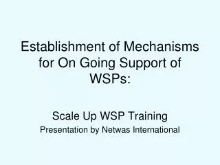 Establishment of Mechanisms for On Going Support of WSPs:
