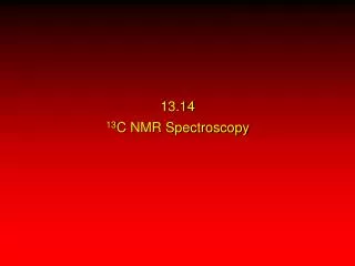 13.14 13 C NMR Spectroscopy