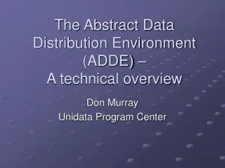 The Abstract Data Distribution Environment (ADDE) – A technical overview