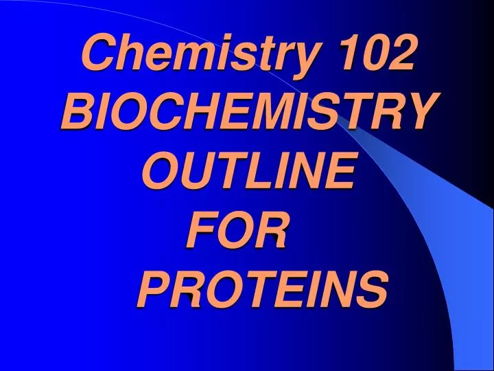 chemistry 102 biochemistry outline for proteins