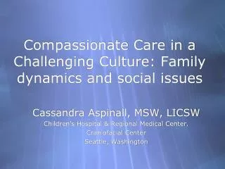 Compassionate Care in a Challenging Culture: Family dynamics and social issues