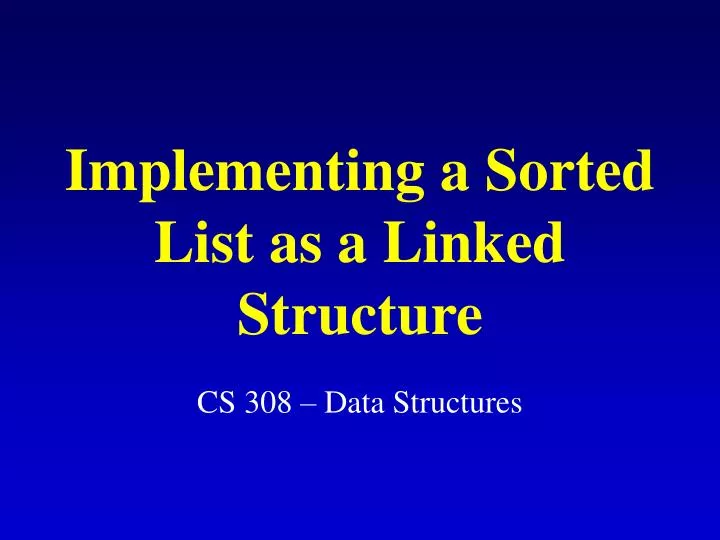 implementing a sorted list as a linked structure