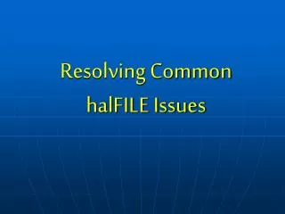 Resolving Common halFILE Issues