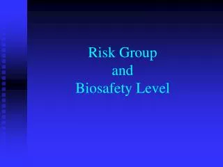 Risk Group and Biosafety Level