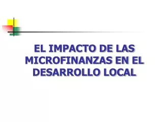 EL IMPACTO DE LAS MICROFINANZAS EN EL DESARROLLO LOCAL