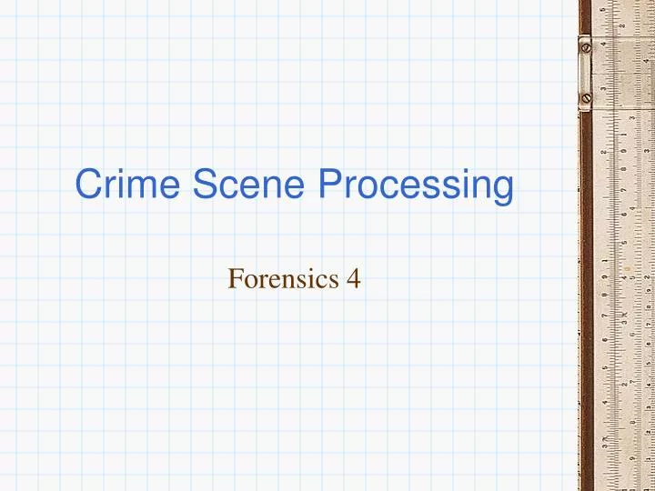 crime scene processing