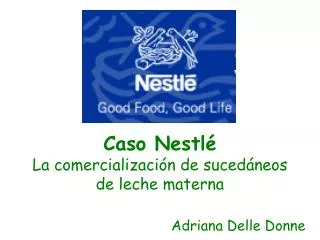 Caso Nestlé La comercialización de sucedáneos de leche materna Adriana Delle Donne