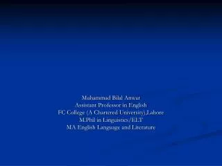 Muhammad Bilal Anwar Assistant Professor in English FC College (A Chartered University),Lahore M.Phil in Linguistics/ELT