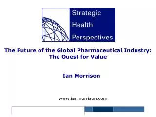 The Future of the Global Pharmaceutical Industry: The Quest for Value