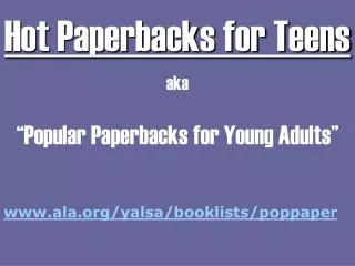 Hot Paperbacks for Teens aka “Popular Paperbacks for Young Adults”