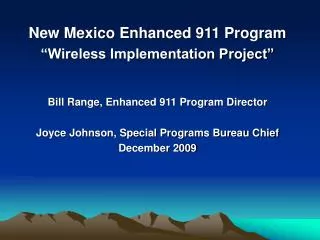 New Mexico Enhanced 911 Program “Wireless Implementation Project” Bill Range, Enhanced 911 Program Director Joyce Johnso