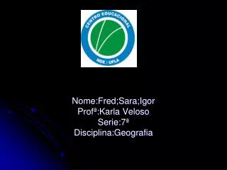 nome fred sara igor prof karla veloso serie 7 disciplina geografia