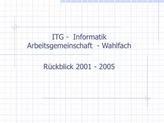 ITG - Informatik Arbeitsgemeinschaft - Wahlfach Rückblick 2001 - 2005