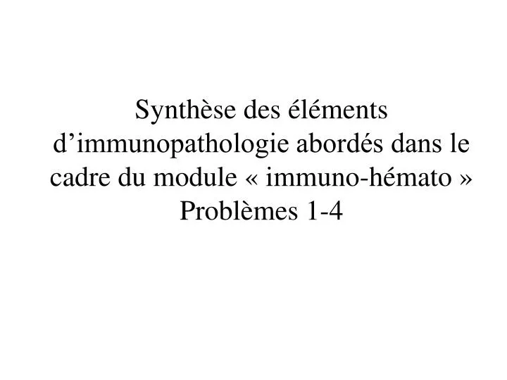synth se des l ments d immunopathologie abord s dans le cadre du module immuno h mato probl mes 1 4