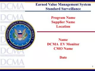 Earned Value Management System Standard Surveillance Program Name Supplier Name Location Name	 DCMA EV Monitor CMO Name