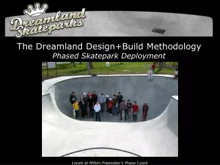 The Dreamland Design+Build Methodology Phased Skatepark Deployment