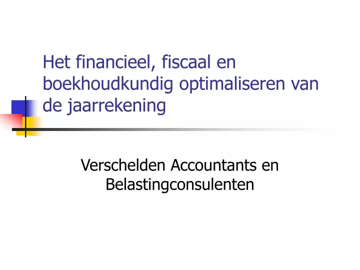 het financieel fiscaal en boekhoudkundig optimaliseren van de jaarrekening