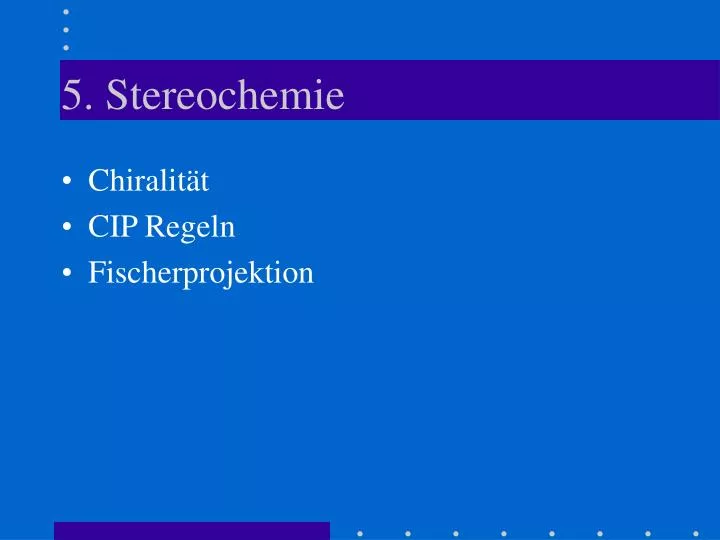 5 stereochemie