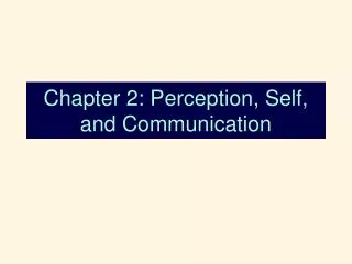 Chapter 2: Perception, Self, and Communication