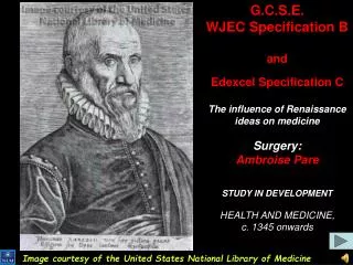 G.C.S.E. WJEC Specification B and Edexcel Specification C The influence of Renaissance ideas on medicine Surgery: Ambro