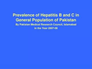 Prevalence of Hepatitis B and C in General Population of Pakistan By Pakistan Medical Research Council, Islamabad in th