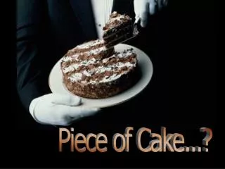 Piece of Cake...?