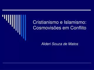 Cristianismo e Islamismo: Cosmovisões em Conflito Alderi Souza de Matos