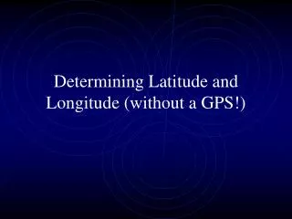 Determining Latitude and Longitude (without a GPS!)