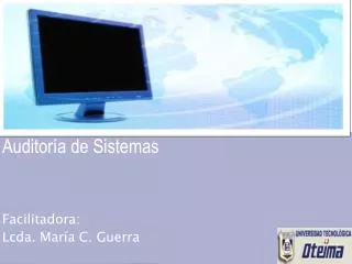 Auditoría de Sistemas Facilitadora: Lcda. María C. Guerra