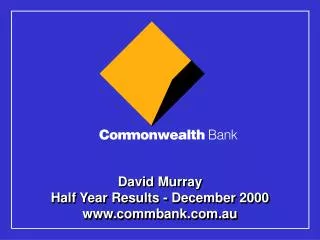 David Murray Half Year Results - December 2000 www.commbank.com.au