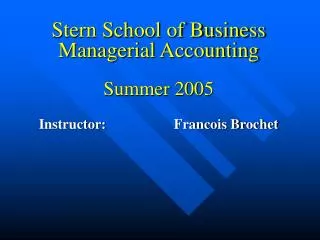 Stern School of Business Managerial Accounting Summer 2005 Instructor: 		 Francois Brochet