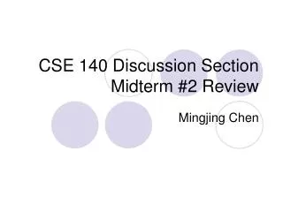 CSE 140 Discussion Section Midterm #2 Review
