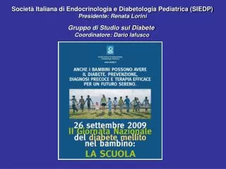 Società Italiana di Endocrinologia e Diabetologia Pediatrica (SIEDP) Presidente: Renata Lorini