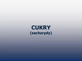 CUKRY (sacharydy)