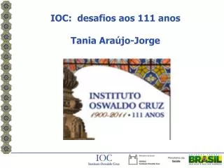 IOC: desafios aos 111 anos Tania Araújo-Jorge