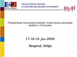 Predstavljanje francuskog konteksta i kratka istorija upravljanja otpadom u Francuskoj 17-18-19 . j un 2009 . Be o grad,