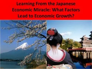Learning From the Japanese Economic Miracle: What Factors Lead to Economic Growth?