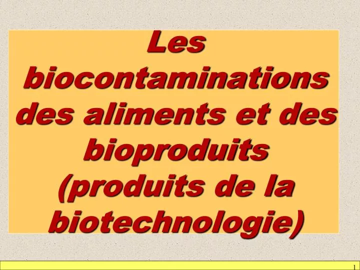 les biocontaminations des aliments et des bioproduits produits de la biotechnologie