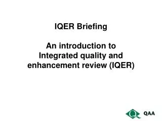 IQER Briefing An introduction to Integrated quality and enhancement review (IQER)