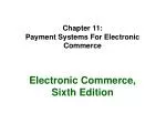 Chapter 11: Payment Systems For Electronic Commerce - slide 1