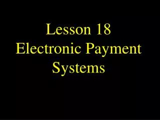 Lesson 18 Electronic Payment Systems