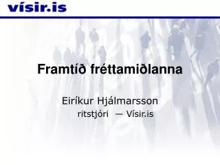 Framtíð fréttamiðlanna