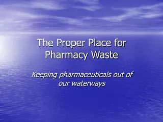 The Proper Place for Pharmacy Waste