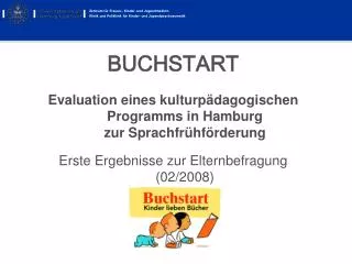 BUCHSTART Evaluation eines kulturpädagogischen Programms in Hamburg zur Sprachfrühförderung Erste Ergebnisse zur Elternb