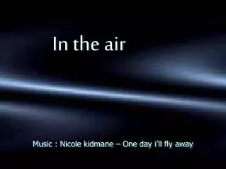 Music : Nicole kidmane – One day i’ll fly away