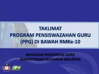 TAKLIMAT PROGRAM PENSISWAZAHAN GURU (PPG) DI BAWAH RMKe-10