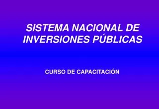 SISTEMA NACIONAL DE INVERSIONES PÚBLICAS CURSO DE CAPACITACIÓN