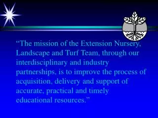 “The vision of the Extension Nursery, Landscape and Turf Team is to serve as the University’s partner with the green ind